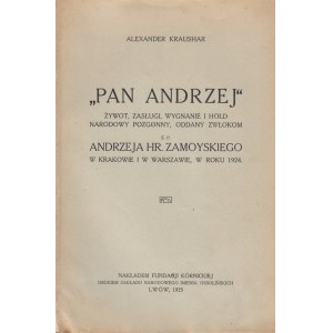 KRAUSHAR ALEKSANDER - PAN ANDRZEJ. ŻYWOT, ZASŁUGI, WYGNANIE I HOŁD NARODOWY POZGONNY, ODDANY ZWŁOKOM Ś.P. ANDRZEJA HR. ZAMOYSKIEGO W KRAKOWIE I WARSZAWIE, W ROKU 1924.