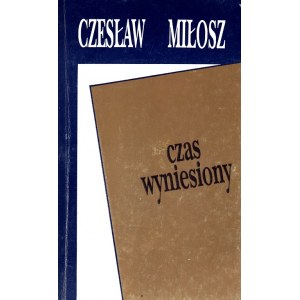 MIŁOSZ CZESŁAW - CZAS WYNIESIONY. [dedykacja]