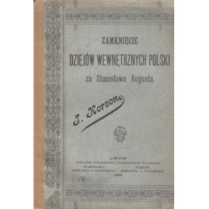 KORZON STANISŁAW - ZAMKNIĘCIE DZIEJÓW WEWNĘTRZNYCH ZA STANISŁAWA AUGUSTA.