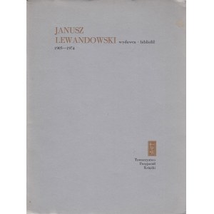 [LEWANDOWSKI] JANUSZ...WYDAWCA - BIBLIOFIL 1905-1974.