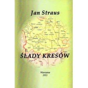 [STRAUS JAN] ŚLADAMI KRESÓW. Bibliografia cząstkowa polskich regionaliów kresowych i reprodukcja wybranych eksponatów z wystawy ze zbiorów Jana Strausa.