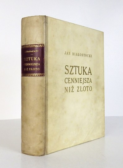 BIAŁOSTOCKI Jan - Sztuka cenniejsza niż złoto. Opowieść o sztuce