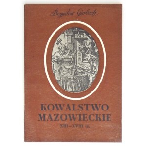 GIERLACH Bogusław - Kowalstwo mazowieckie XIII-XVIII w. Ciechanów 1972. Mazowiecki Ośrodek Badań Naukowych
