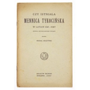 GRAŻYŃSKI Michał - Czy istniała mennica tykocińska w latach 1545-1548? (Rewizya dotychczasowego poglądu). Kraków 1913