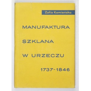 KAMIEŃSKA Zofia - Manufaktura szklana w Urzeczu 1737-1846. Warszawa 1964. PWN. 8, s. 238, [2], tabl. 6, mapa 1. opr