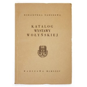 Bibljoteka Narodowa. Katalog wystawy wołyńskiej. Warszawa 1935. Druk. i Litogr. J. Cotty. 8, s. 126, [2], tabl. 3