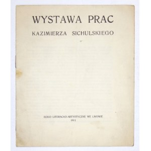 Koło Literacko-Artystyczne we Lwowie. Wystawa prac Kazimierza Sichulskiego. Lwów 1911. 8, s. 11, [2]. brosz