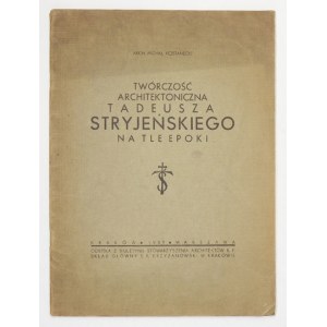 KOSTANECKI Michał - Twórczość architektoniczna Tadeusza Stryjeńskiego na tle epoki. Kraków 1937. Skład gł. S. A