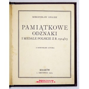 OPAŁEK Mieczysław - Pamiątkowe odznaki i medale polskie z r. 1914/15. Z rysunkami autora. Kraków, 1 XII 1915. Nakł
