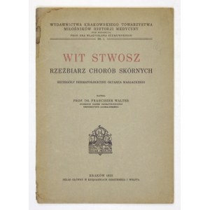 WALTER Franciszek - Wit Stwosz, rzeźbiarz chorób skórnych. Szczegóły dermatologiczne ołtarza marjackiego. Kraków 1933
