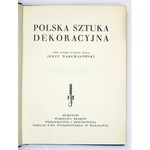 WARCHAŁOWSKI Jerzy - Polska sztuka dekoracyjna. Tekst napisał, materjał zebrał ... Warszawa-Kraków 1928. Wyd. J