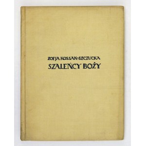 KOSSAK-SZCZUCKA Zofja - Szaleńcy boży. Z 7 barwnemi ilustracjami Leli Pawlikowskiej. Kraków 1929. Krakowska Spółka Wyd
