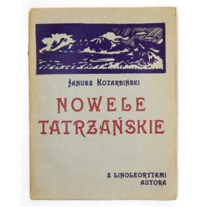 KOTARBIŃSKI Janusz - Nowele tatrzańskie. Z 5 linoleorytami wykonanemi przez autora. [Poznań] 1923. Nakł. autora. 8, s. 
