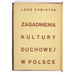 CHWISTEK Leon - Zagadnienia kultury duchowej w Polsce. Warszawa 1933. Gebethner i Wolff. 8, s. [2], 206, [2]. opr. ppł