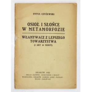 CZYŻEWSKI Tytus - Osioł i słońce w metamorfozie. Włamywacz z lepszego towarzystwa. (1 akt 10 minut). Kraków 1922. Druk