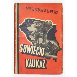 LEPECKI Mieczysław B. - Sowiecki Kaukaz. Podróż do Gruzji, Armenji i Azerbejdżanu. Warszawa [cop. 1935]