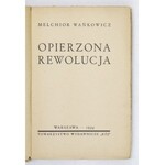 WAŃKOWICZ Melchjor - Opierzona rewolucja. Warszawa 1934. Tow. Wyd. Rój. 16d, s. 209, [11]. brosz