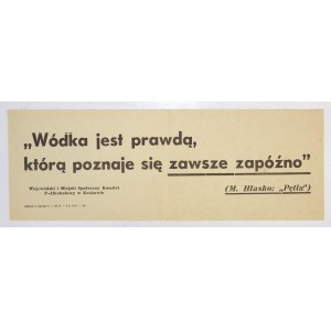 WÓDKA jest prawdą, którą poznaje się zawsze zapóźno (M. Hłasko: Pętla). Kraków 1958. [Podp.