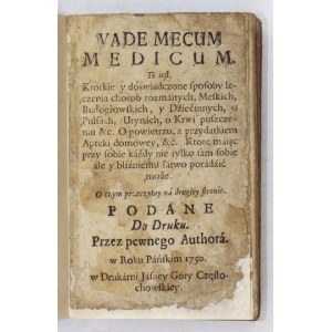VADE Mecum Medicum. To iest Krotkie y doświadczone sposoby leczenia chorob rozmaitych, meskich, białogłowskich