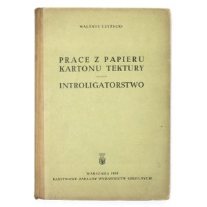 CZYŻYCKI Walenty - Prace z papieru, kartonu, tektury. Introligatorstwo. Warszawa 1958. PZWS. 8, s. 218, [1]. opr. oryg