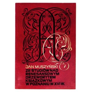 MUSZYŃSKI Jan - Ze studiów nad renesansowym drzeworytem książkowym w Poznaniu w XVI w. Poznań 1970. Uniwersytet im. A