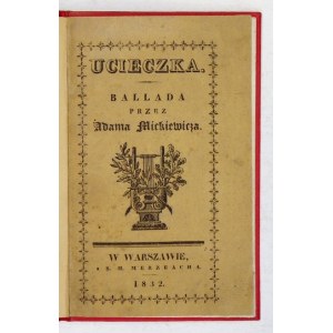 MICKIEWICZ Adam - Ucieczka. Ballada. Warszawa 1832. S. H. Merzbach. 16d, s. 14, [2]. opr. późn. pł. zdob. z zach. okł