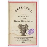 MICKIEWICZ Adam - Ucieczka. Ballada. Warszawa 1832. S. H. Merzbach. 16d, s. 14, [2]. opr. późn. pł. zdob. z zach. okł
