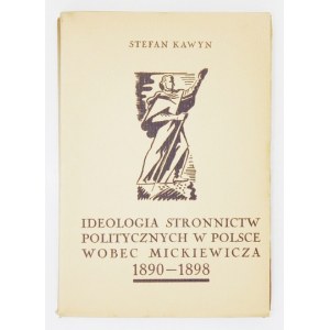KAWYN Stefan - Ideologia stronnictw politycznych w Polsce wobec Mickiewicza 1890-1898. Lwów 1937. Nakł. Filomaty. 8, s