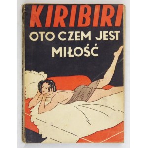 KIRIBIRI - Oto czem jest miłość. Przeł. J. Gramicia. Warszawa [1933]. Wyd. Alfa. 8, s. 224, [1]. brosz