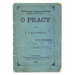 KRASZEWSKI J[ózef] I[gnacy] - O pracy. Warszawa 1883. Księg. Krajowa. 16d, s. 46, [1]. brosz