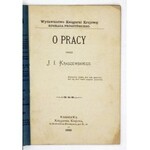 KRASZEWSKI J[ózef] I[gnacy] - O pracy. Warszawa 1883. Księg. Krajowa. 16d, s. 46, [1]. brosz