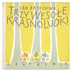 BRZECHWA Jan - Trzy wesołe krasnoludki. Ilustrował Jerzy Desselberger. Warszawa 1957. Czytelnik. 8, s. [48]. opr. oryg