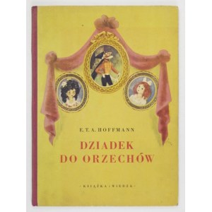 HOFFMANN E[rnest] T[eodor] A[madeusz] - Dziadek do orzechów. Warszawa 1951. Książka i Wiedza. 4, s. 82, [2], tabl