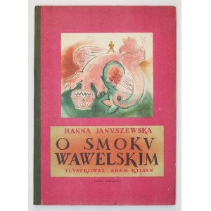 JANUSZEWSKA Hanna - O smoku wawelskim. Ilustrował Adam Kilian. Warszawa 1954. Nasza Księgarnia. 4, s. [72]. opr. oryg