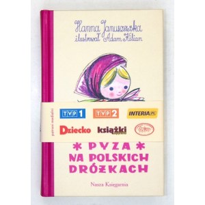 JANUSZEWSKA Hanna - Pyza na polskich dróżkach. Część pierwsza. Ilustrował Adam Kilian. Warszawa 2006. Nasza Księgarnia