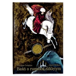 LEŚMIAN Bolesław - Baśń o rumaku zaklętym. Ilustrował Józef Wilkoń. Warszawa 2006. Oficyna Olszynka. 4, s. 86, [2]. opr