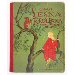 [OPPMAN Artur]. Or-Ot [pseud.] - Leśna królewna. Napisał wierszem ... Warszawa [1929]. Wyd. M. Arcta. 8, s. [33]. opr