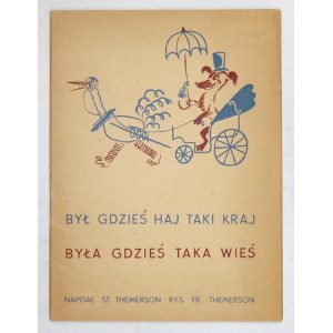 THEMERSON St[efan] - Był gdzieś haj taki kraj. Była gdzieś taka wieś. Rys. Fr[anciszka] Themerson. Paryż [1947]