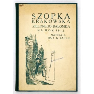BOY-[ŻELEŃSKI Tadeusz], [NOSKOWSKI Witold] - Szopka krakowska Zielonego Balonika na rok 1912. Napisali: Boy & Taper 