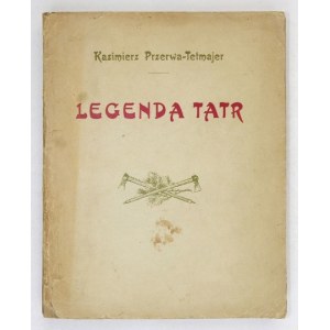 TETMAJER Kazimierz Przerwa - Legenda Tatr. Warszawa 1912. Tow. Akc. S. Orgelbranda S-ów. 8, s. [8], 422, [1]. brosz