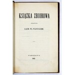 [WÓJCICKI Kazimierz Władysław]. Książka zbiorowa ofiarowana ... Warszawa 1862. Druk. S. Orgelbranda [i in.]. 8, s. [4]