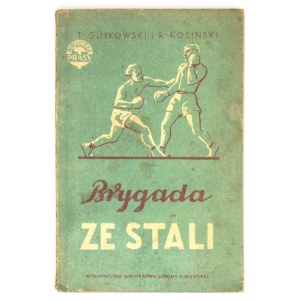 GUTKOWSKI T., KOSIŃSKI R. - Brygada ze stali. Warszawa 1952. Wyd. MON na zlecenie RSW Prasa. 8, s. 186, [5]. brosz