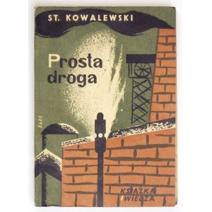KOWALEWSKI Stanisław - Prosta droga. Warszawa 1950. Książka i Wiedza. 16d, s. 192, [1]. brosz