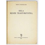 MICHALSKA Marta - Hela będzie traktorzystką. Warszawa 1953. Nasza Księg. 8, s. 103, [1]. brosz