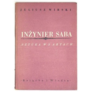 WIRSKI Juliusz - Inżynier Saba. Sztuka w 3 aktach. Warszawa 1949. Książka i Wiedza. 8, s. 165, [2]. brosz
