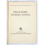 ZALEWSKI Witold - Traktory zdobędą wiosnę. Warszawa 1950. Czytelnik. 16d, s. 216, [8]. brosz