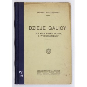 BARTOSZEWICZ Kazimierz - Dzieje Galicyi. Jej stan przed wojną i wyodrębnienie. Warszawa 1917. Gebethner i Wolff. 8, s