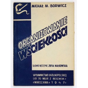 BORWICZ Michał M. - Organizowanie wściekłości. Słowo wstępne: Zofia Nałkowska. Warszawa 1947. Wyd