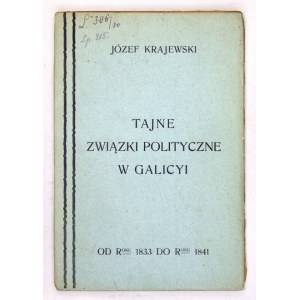 KRAJEWSKI Józef - Tajne związki polityczne w Galicyi (od r. 1833 do r. 1841). Według niewydanych źródeł rękopiśmiennych