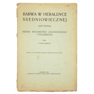 MIKUCKI Silvio - Barwa w heraldyce średniowiecznej. Cz. 1: Herby rycerstwa zachodniego i polskiego. Kraków 1929